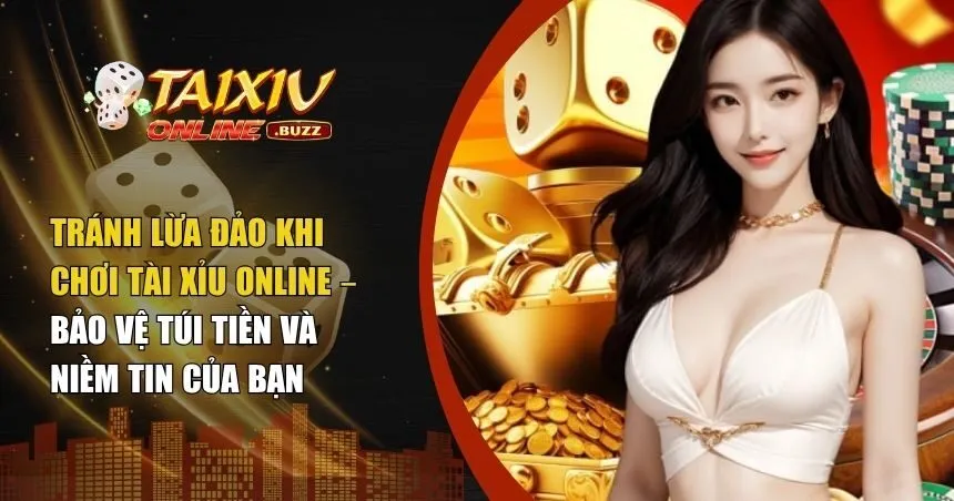 tránh lừa đảo khi chơi tài xỉu