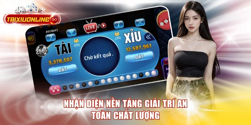 Nhận diện nền tảng giải trí an toàn chất lượng