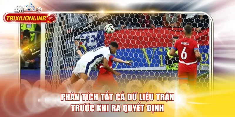 Phân tích tất cả dữ liệu trận trước khi ra quyết định