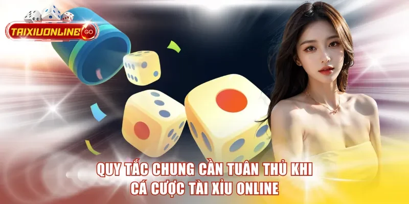 Quy tắc chung cần tuân thủ khi cá cược tài xỉu online