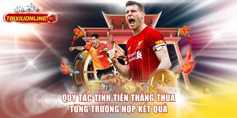 Quy tắc tính tiền thắng thua từng trường hợp kết quả