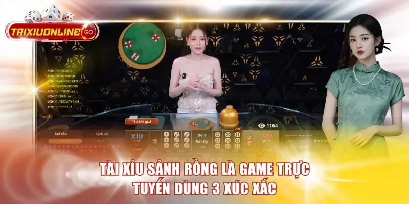 Tài xỉu sảnh rồng là game trực tuyến dùng 3 xúc xắc