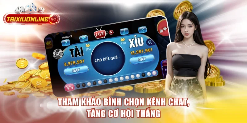 Tham khảo bình chọn kênh chat, tăng cơ hội thắng
