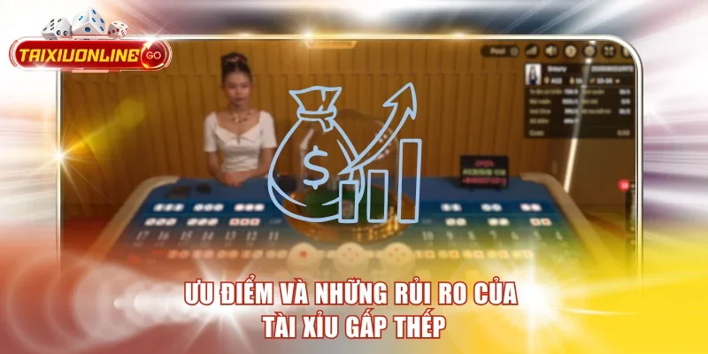 Ưu điểm và những rủi ro của Tài Xỉu gấp thếp